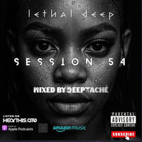 Session 54 (Deep House Mixed by Deeptaché) by The Lethal Deep Show