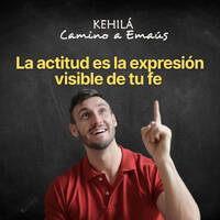 La actitud es la expresión visible de tu fe. by Kehila Camino a Emaus