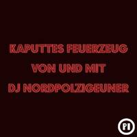 Nordpolzigeuner - Kaputtes Feuerzeug #191 by Pi Radio