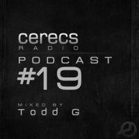 Cerecs Radio Podcast #19 with Todd G by Cerecs Radio Show