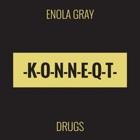 Enola Gray - Drugs (Original) [PREVIEW] by KONNEQT