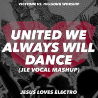 Vicetone vs Hillsong United - United We Always Will Dance (JLE Vocal Mashup) by Jesus Loves Electro