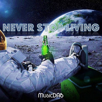 MusicDAB - Never Stop Living [FREE DOWNLOAD] by MusicDAB
