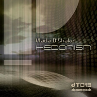 Vlada D'Shake - Hedonism (Original Mix) by Downtech