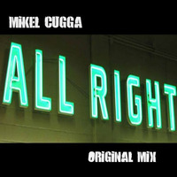 Mikel CuGGa- All Right (Original Mix) by MiKel & CuGGa