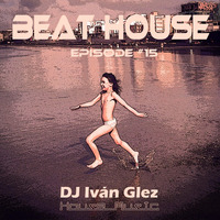 Beat House Episode #15 by Iván Glez