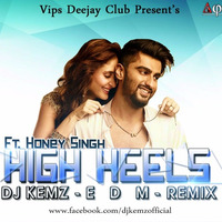 DJ KEMZ - HIGH HEELS Ft. Honey Singh EDM REMIX by Kamlesh Sharma Dj-kemz