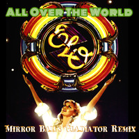 ELO - All Over The World (Mirror Ball's Gladiator Remix) by Mirror Ball Remixes