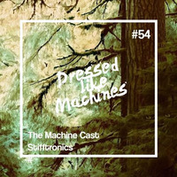 The Machine Cast #54 by Stifftronics by Dressed Like Machines