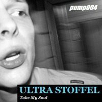 PUMP FICTION 004 *Take My Soul* mixed by ULTRA STOFFEL (2005) by ULTRA STOFFEL