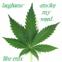 Langham Smoke My Weed Libz Rmx by Mathew LibAtee Morrison