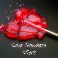 Love Nowhere - XCert FREE DOWNLOAD by X-Cert (X-Certificate)
