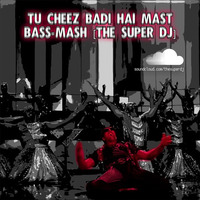 Tu Cheez Badi Hai Mast - Bass-Mash [The Super DJ 2016] by The Super DJ