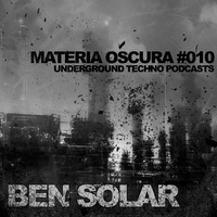 Materia Oscura 10 - Underground techno podcasts by Ben Solar