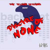 Techno Sessions Present: Disciple of None by Backbeat Sounds