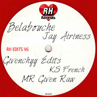 RH EDITS V6 [Snippet]-RH010  Givenchhy Edits-Belabouche-MR Given Raw-Jay Airiness by KS French [FKR&RH Records]