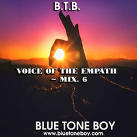 B.T.B. ~ Voice Of The Empath * Mix 6 * by Blue Tone Boy