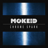 Chrome Spark (Original Mix) by MOKEID