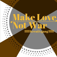 Make Love Not War (Original) by Kreativgang