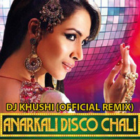 Anarkali (Housefull 2) - DJ Khushi (Official Remix) by Dj Khushi