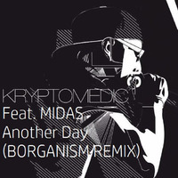 MC Kryptomedic Feat. Midas - Another Day(BORGANISM RMX) by Borganism
