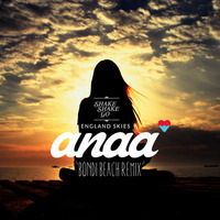 Shake Shake Go - England Skies (Anaa 'Bondi Beach' Remix) by Anaa