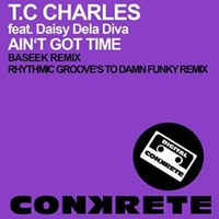 T.C Charles feat. Daisy Dela Diva - Ain't Got Time (Baseek Remix) [Conkrete Digital] by BASEEK