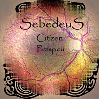 Sebedeus - Here In Body (No Quality Control) - 05 Citizen Pompeii by Sebedeus