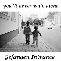 You`ll Never Walk Alone  (20th Century- Mix) by Gefangen Intrance