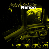 Michael Heatfield - Nightflight The Vibes Nr 4 -  Groove Nation Radio by Michael Heatfield