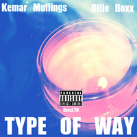 Kemar Mullings - Type Of Way (feat. Ollie Boxx) (Prod. NewDerseyBeats) by boxxltd