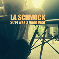 It Was A Good Year (2014) by LA SCHMOCK