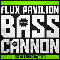 Flux Pavillion - Bass Cannon (Brent Kilner Bootleg) FREE DOWNLOAD!! by Brent Kilner