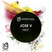JOSE V - FIRST (ORIGINAL MIX) / Undercool Prod. / ON SALE! by Jose V
