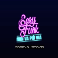 Easy Funk - Non Va Più Via by Sheeva Records