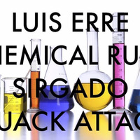 LUIS ERRE Chemical Rush Sirgado Quack Attack by Sirgado