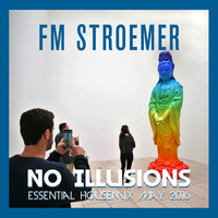 FM STROEMER - No Illusions Essential Housemix May 2016 | www.fmstroemer.de by FM STROEMER [Official]