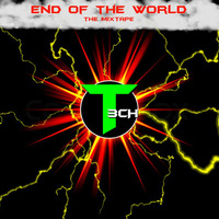 End Of The World The MixTape by Deejay T3CH