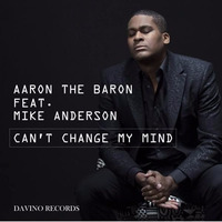 Aaron The Baron feat. Mike Anderson - Can't Change My Mind (A.Sihe Remix) by André Sihe