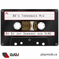 80's Throwback Mix by DJ Jay Dunaway aka XLNC by DJ Jay Dunaway
