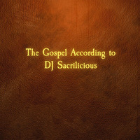 The Gospel According to DJ Sacrilicious by DJ Sacrilicious