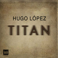 Hugo López - Titan [OUT 26/02/14] [Club33 Music] by Hugo López Music