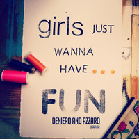 Cyndi Lauper - Girls Just Want To Have Fun (Deniero &amp; Azzaro Bootleg) by Deniero
