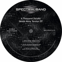 A Thousand Details - Needs More Tension EP [SPCTRL09] by Spectralband