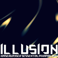 Kaiser Gayser's 'ILLUSION' Essential Mix by Kaiser Gayser