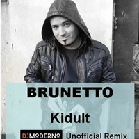 BRUNETTO &quot;KIDULT&quot; DJ MODERNO UNOFFICIAL&amp;EXPERIMENTAL REMIX by DjModerno