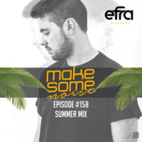 Efra - Make Some Noise #158 (Summer Mix) by EFRA