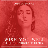 Sophia Danai - Wish you Well (The PhonoGraff remix) by Sophia Danai