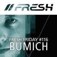 FRESH FRIDAY #116 mit Bumich by freshguide