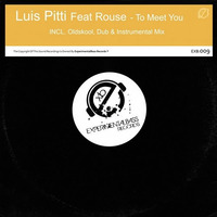 Luis Pitti Feat Rouse - To Meet You (Original + Oldskool Remix)OUT NOW !! by ExperimentalTech Records